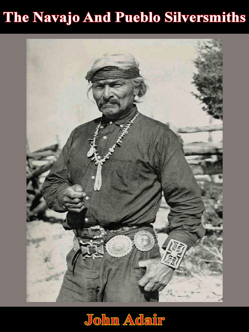 Title details for The Navajo and Pueblo Silversmiths by John Adair - Available